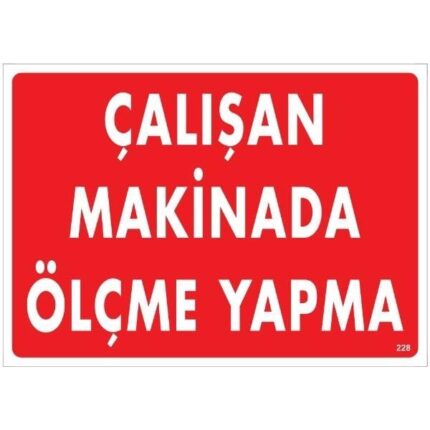 Çalışan Makinada Ölçme Yapma Uyarı Levhası