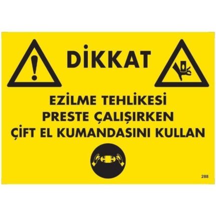 Dikkat Ezilme Tehlikesi Preste Çalışırken Çift El Kumandasını Kullan Uyarı Levhası