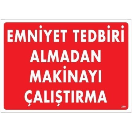 Emniyet Tedbiri Almadan Makinayı Çalıştırma Uyarı Levhası
