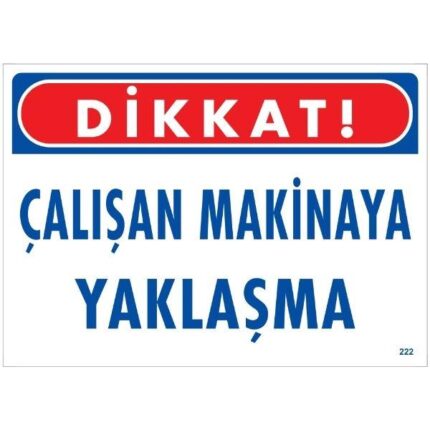Dikkat Çalışan Makinaya Yaklaşma Uyarı Levhası