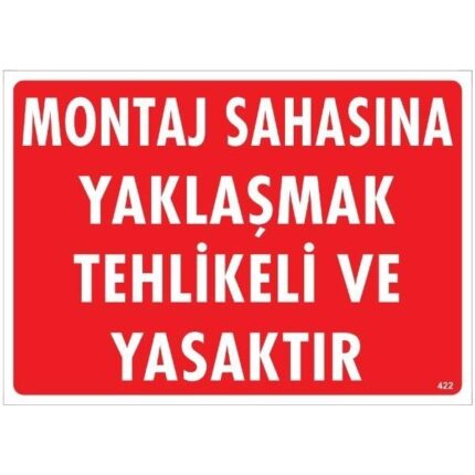 Montaj Sahasına Yaklaşmak Tehlikeli Ve Yasaktır Uyarı Levhası