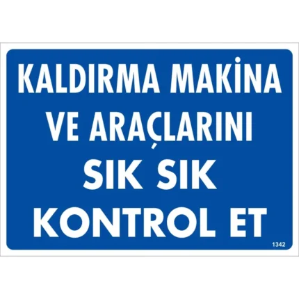 Kaldırma Makina ve Araçlarını Sık Sık Kontrol Et Uyarı Levhası