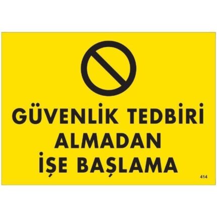 Güvenlik Tedbiri Almadan İşe Başlama Uyarı Levhası