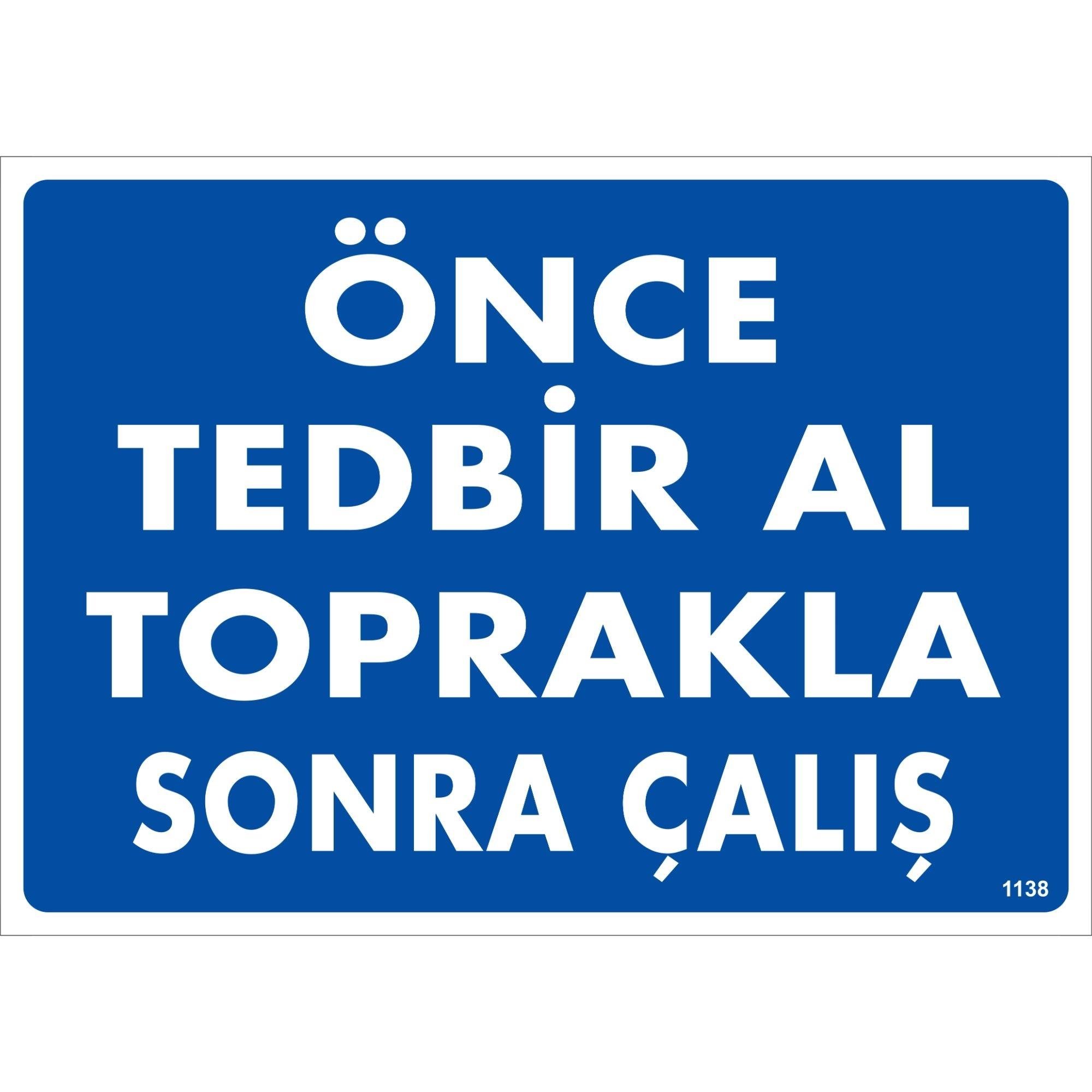 Önce Tedbir Al Toprakla Sonra Çalış Uyarı Levhası Önce Tedbir Al Toprakla Sonra Çalış Uyarı Levhası