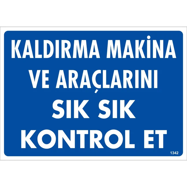 Kaldırma Makina ve Araçlarını Sık Sık Kontrol Et Uyarı Levhası Kaldırma Makina ve Araçlarını Sık Sık Kontrol Et Uyarı Levhası
