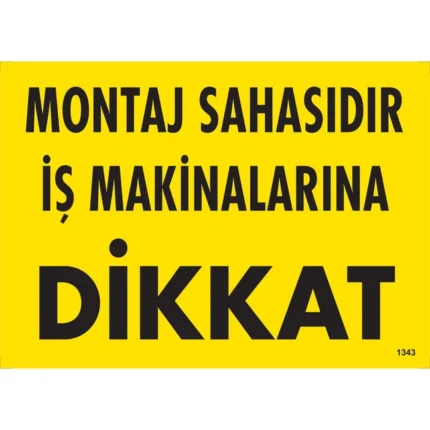 Montaj Sahasıdır İş Makinalarına Dikkat Uyarı Levhası