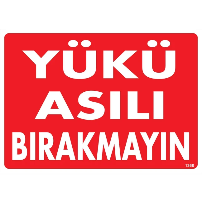 Yükü Asılı Bırakmayın Uyarı Levhası Yükü Asılı Bırakmayın Uyarı Levhası
